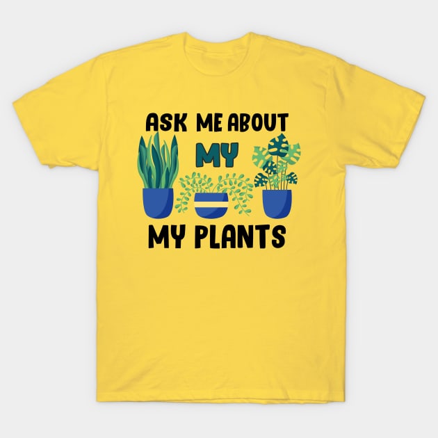 ask me about my plants T-Shirt by Get Yours